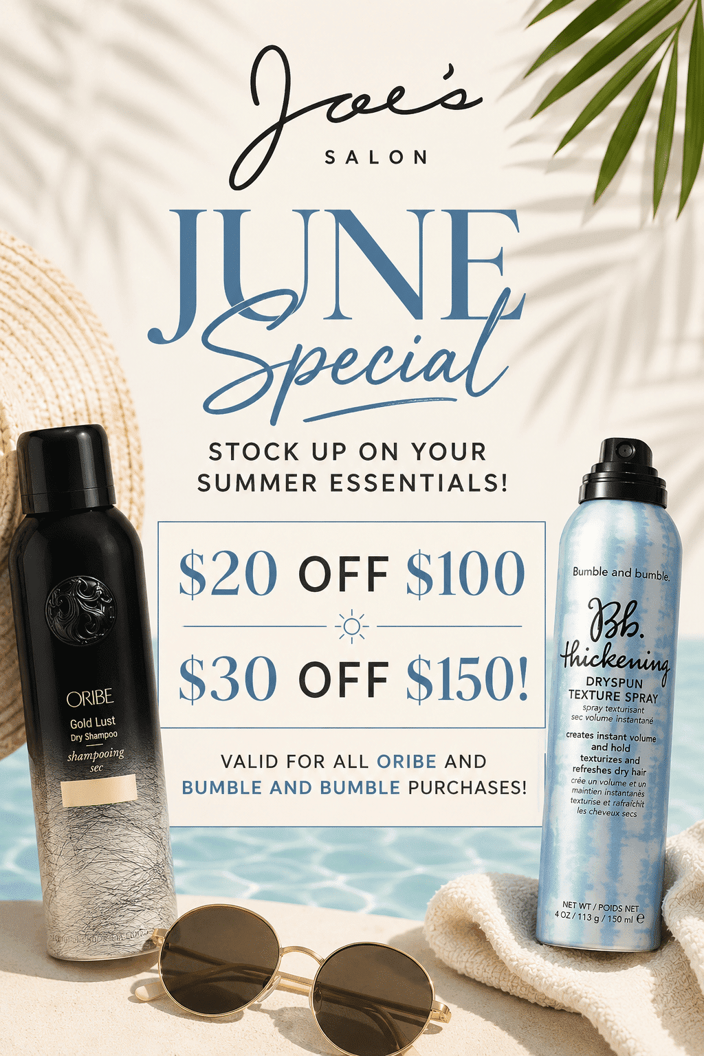 Joe's Salon June special: Oribe & Bumble products, $20 off $100, $30 off $150 purchase.